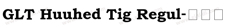 GLT Huuhed Tig Regul字体转换